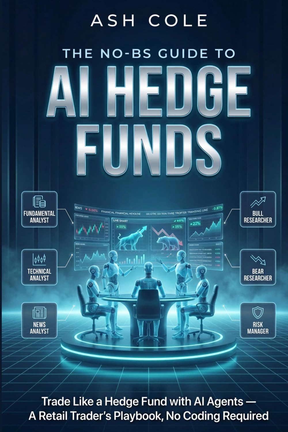 The No-BS Guide to AI Hedge Funds: Trade Like a Hedge Fund with AI Agents — A Retail Trader's Playbook, No Coding Required (The No-BS AI Playbooks)