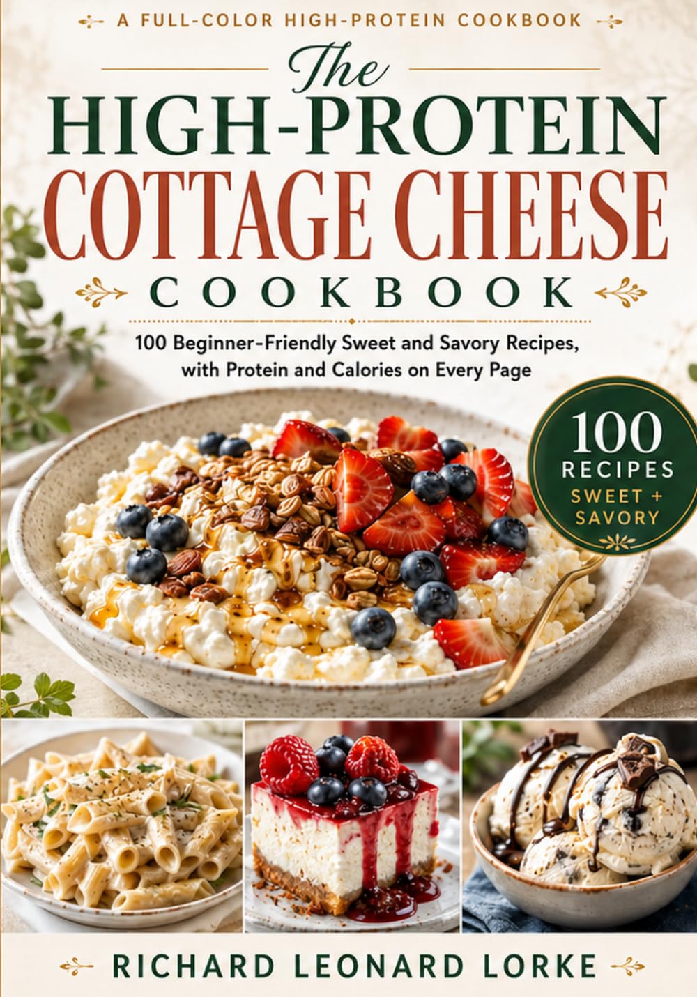 The High-Protein Cottage Cheese Cookbook: 100 Beginner-Friendly Sweet & Savory Recipes, with Protein and Calories on Every Page