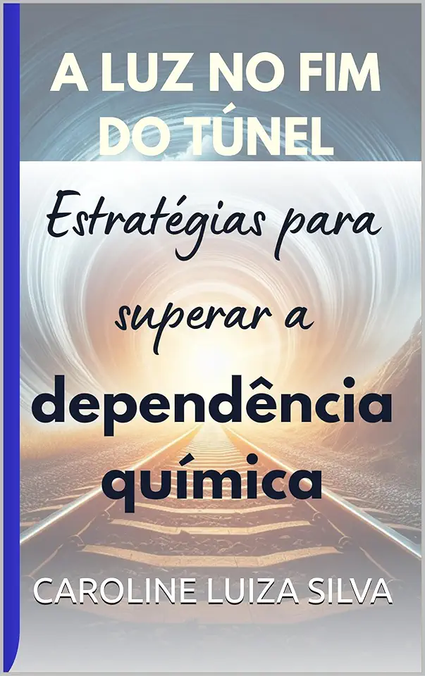 A Luz no Fim do Túnel: Estratégias para Superar a Dependência Química