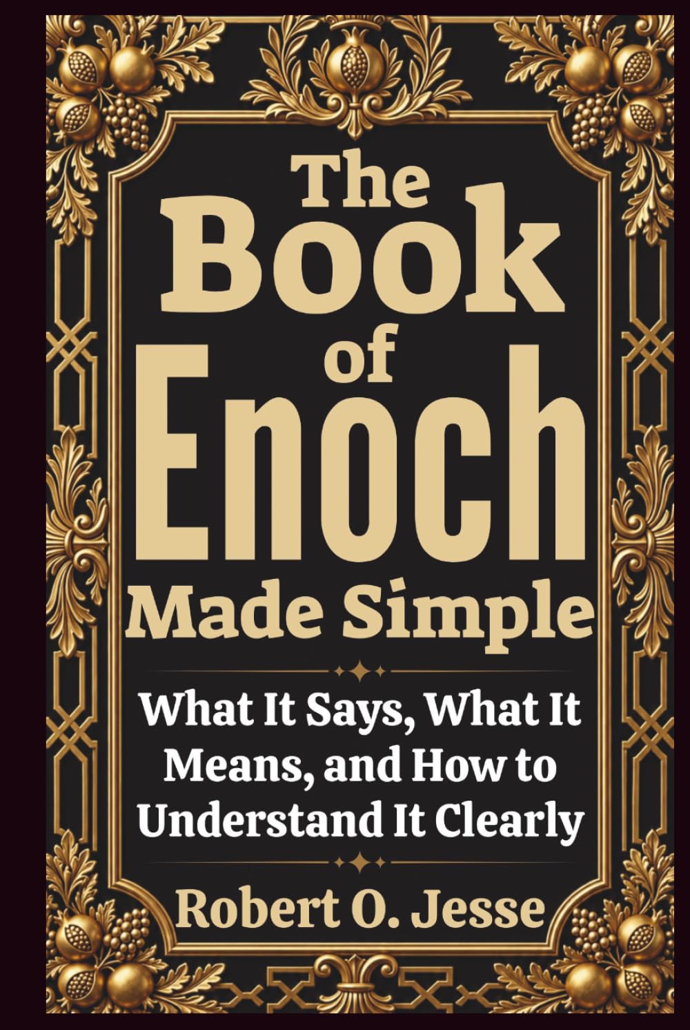 The Book of Enoch Made Simple: What It Says, What It Means, and How to Understand It Clearly