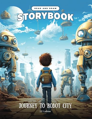 Journey to Robot City - A Read and Draw Storybook An art activity book and bed time story book for creative kids of all ages