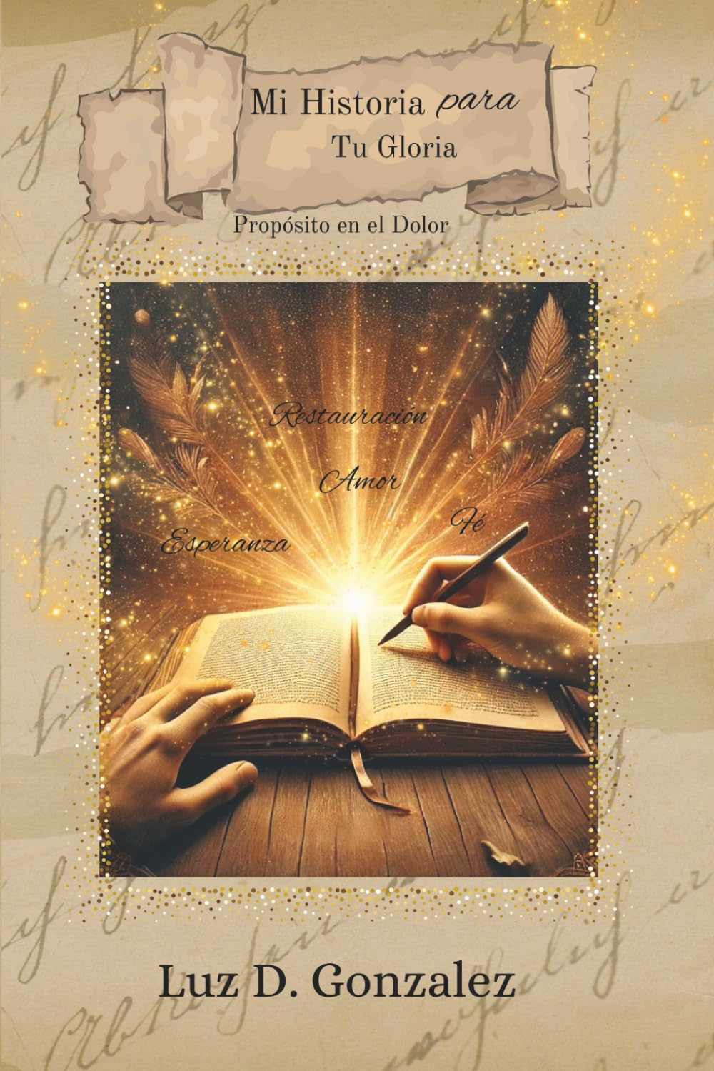 Mi Historia Para Tu Gloria: Propósito en mi Dolor