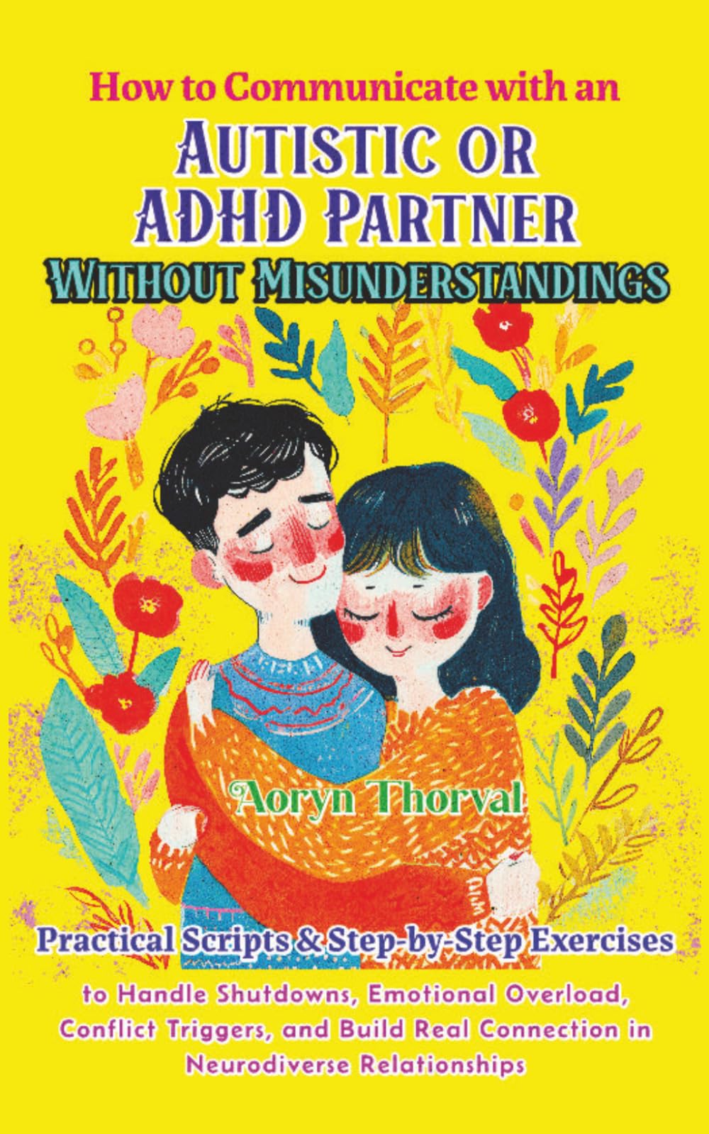 How to Communicate with an Autistic or ADHD Partner Without Misunderstandings: Practical Scripts to Handle Shutdowns, Emotional Overwhelm, Conflict in ... Connection (Life Lessons with Aoryn Thorval)