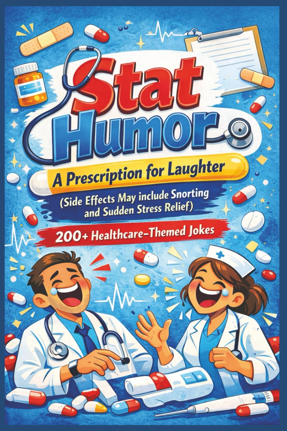 Stat Humor: Humor for Healthcare Professionals (Professionally Exhausted: Humor for People Who Need a Break)