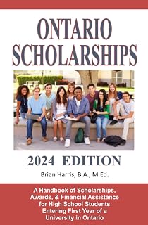 Ontario Scholarships - 2024 Edition: A Handbook of Scholarships, Awards & Financial Assistance for High School Students Entering First Year of a University in Ontario
