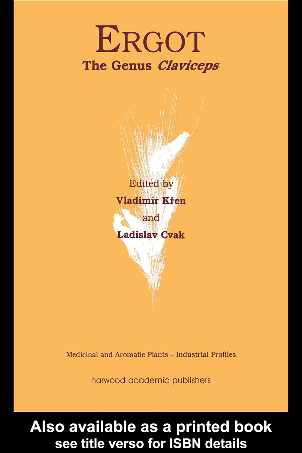 Ergot: The Genus Claviceps (Medicinal and Aromatic Plants - Industrial Profiles)      1st Edition, Kindle Edition
