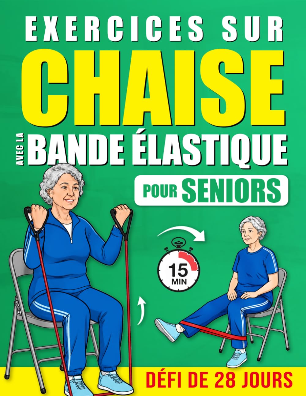 Exercices sur Chaise avec la Bande Élastique pour Seniors: Un Programme Pas à Pas pour Renforcer le Corps, Améliorer l’Équilibre, Retrouver des ... et Rester Actif avec un Défi de 28 Jours