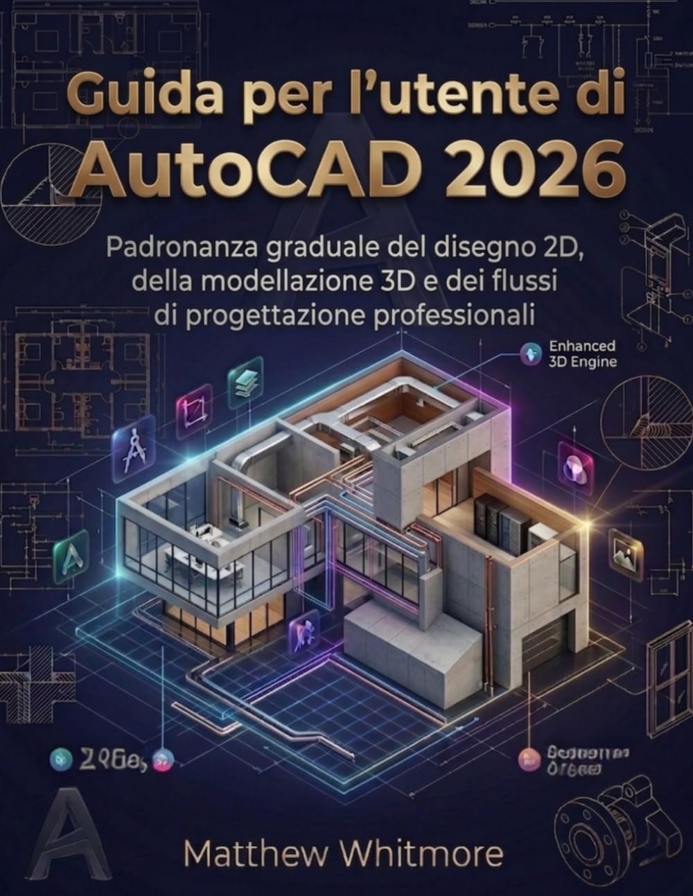 Guida per l'utente di AutoCAD 2026: Padronanza graduale del disegno 2D, della modellazione 3D e dei flussi di lavoro di progettazione professionali