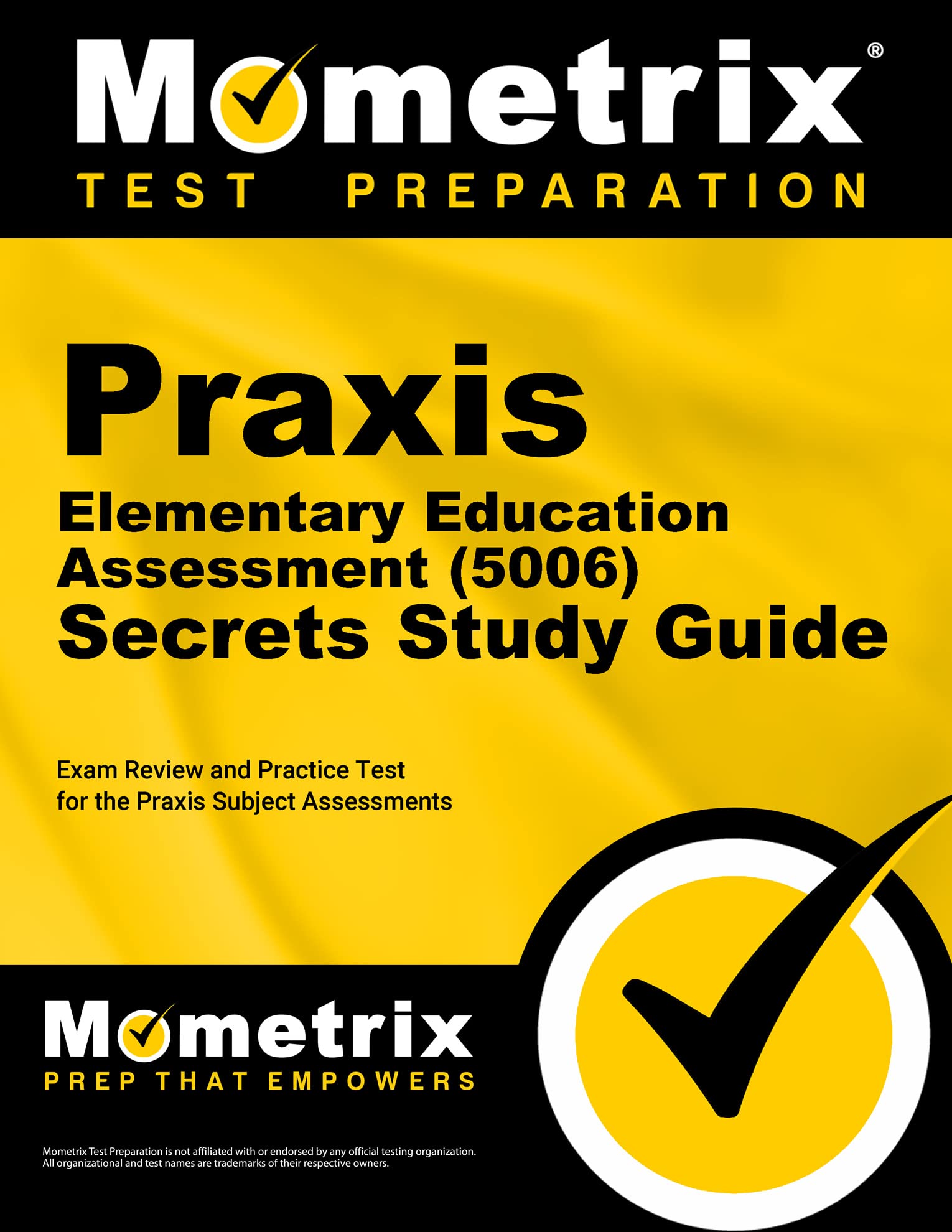 Praxis Elementary Education Assessment 5006 Secrets Study Guide: Exam Review and Practice Test for the Praxis Subject Assessments