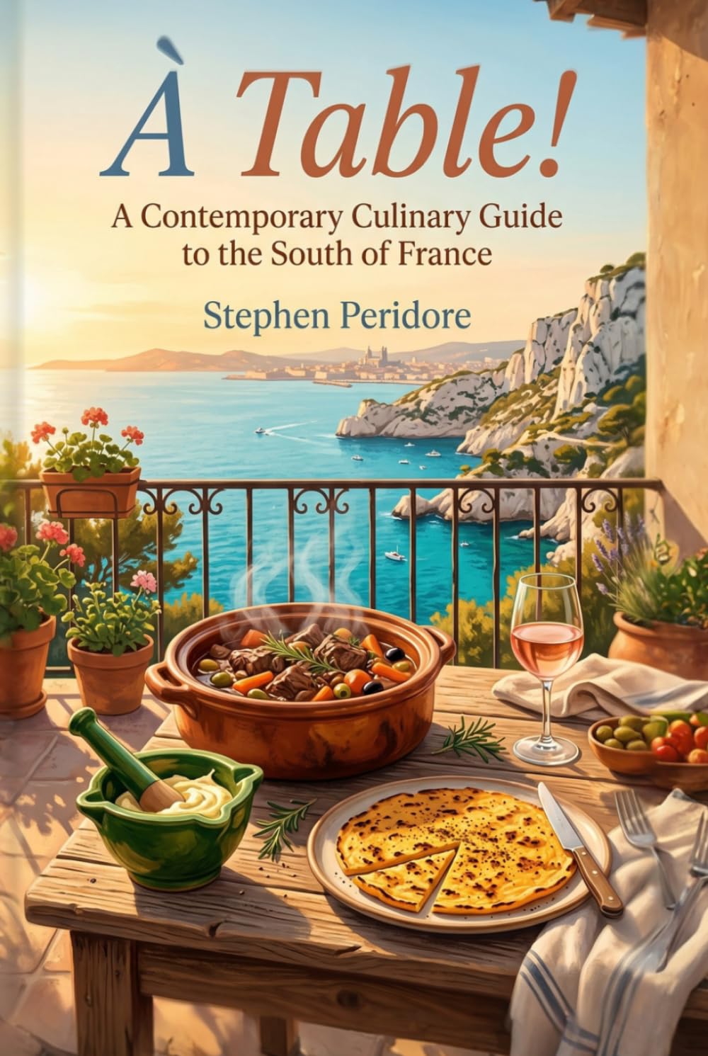 À Table! A Contemporary Culinary Guide to the South of France