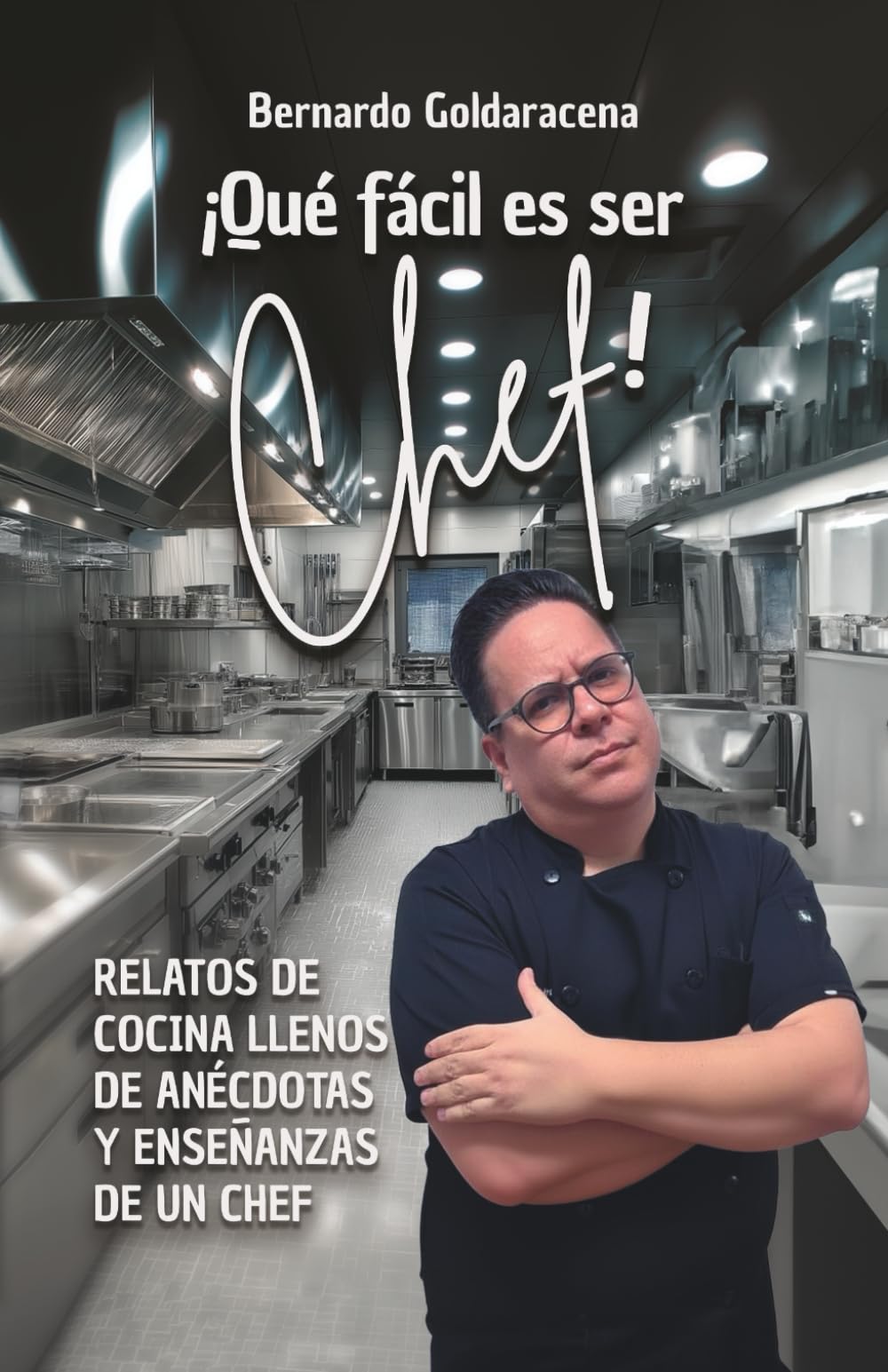 ¡Que fácil es ser Chef!: Relatos de cocina llenos de anécdotas y enseñanzas de un chef (Versión en blanco y negro)