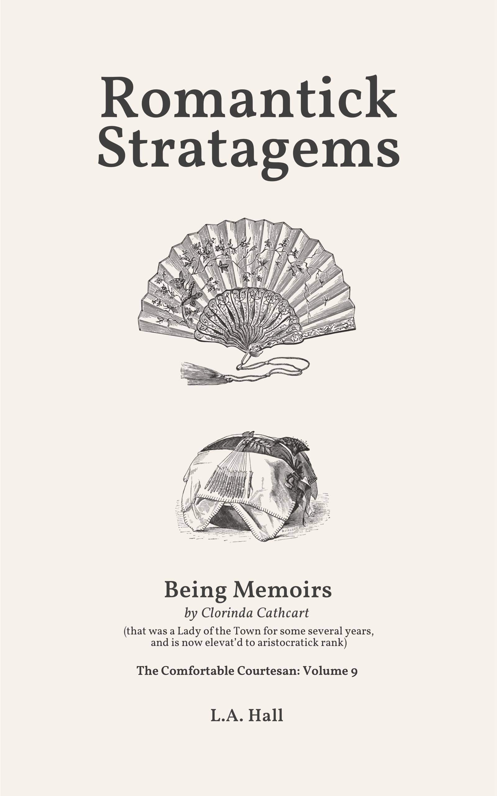 Romantick Stratagems: - Being Memoirs by Clorinda Cathcart (that was a Lady of the Town for some several years, and is now elevat’d to aristocratick rank) (The Comfortable Courtesan Book 9)