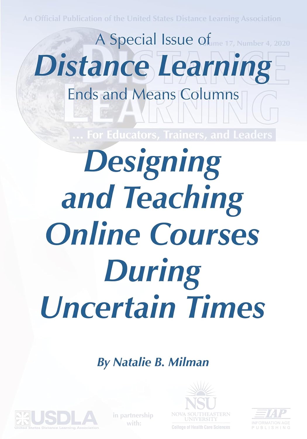 Designing and Teaching Online Courses During Uncertain Times: A Special Issue of Distance Learning Ends and Means Columns (17) Designing and Teaching Online Courses During Uncertain Times: A Special Issue of Distance Learning Ends and Means Columns (17)