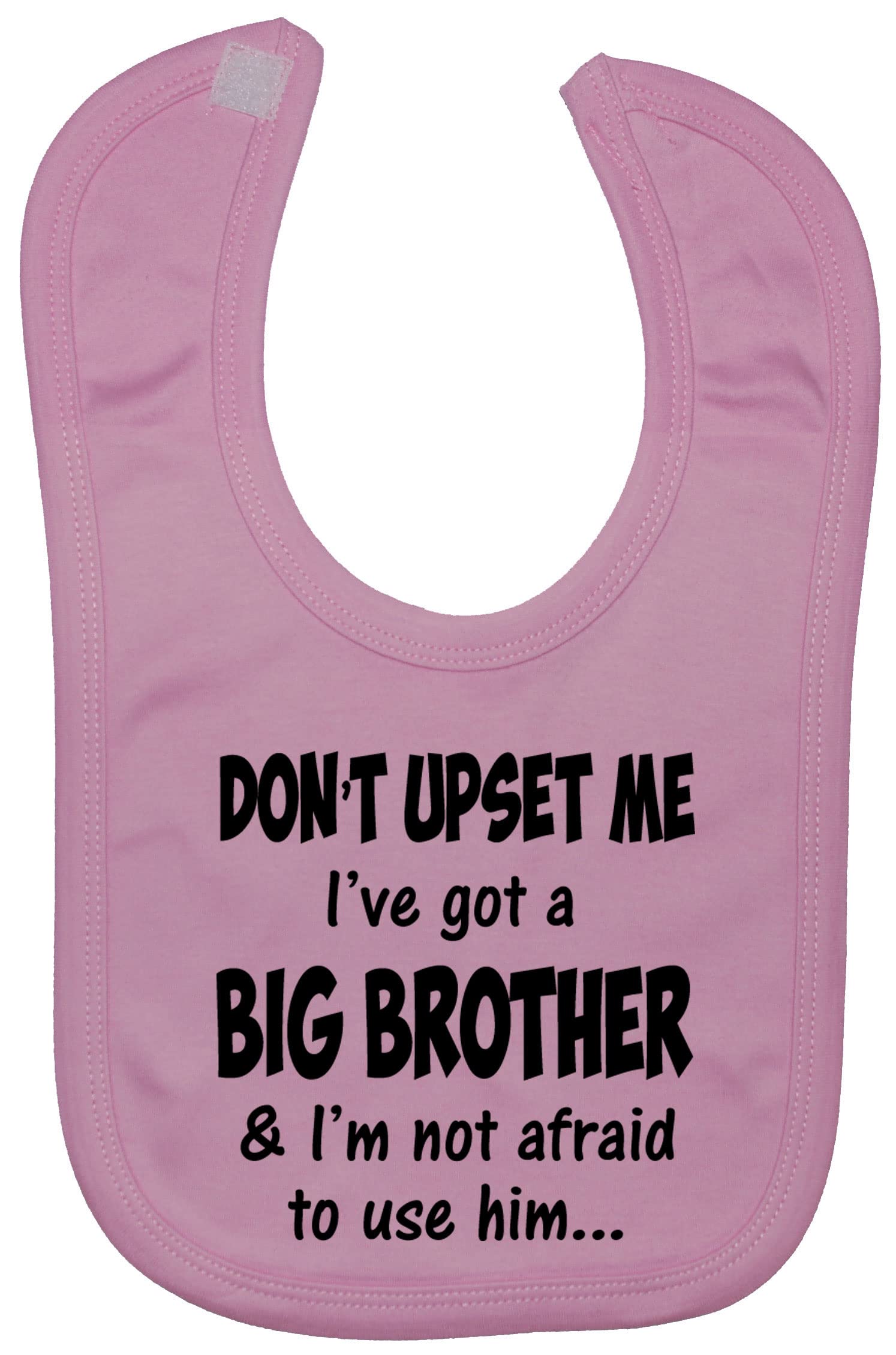Acce Products Pink Don't Upset Me I've Got A Big Brother & I'm Not Afraid To Use Him… Baby Feeding Bib Touch Attached 0 To Approx 3 Years