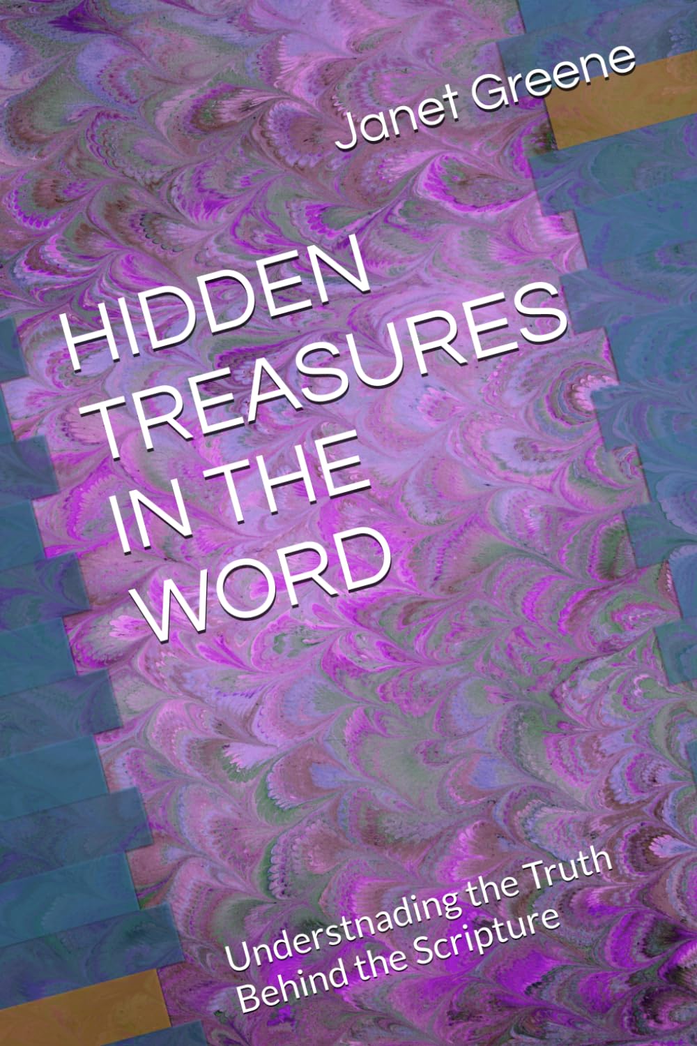 HIDDEN TREASURES IN THE WORD: Understnading the Truth Behind the Scripture