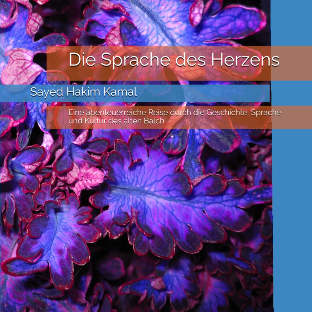 Die Sprache des Herzens: Eine abenteuerreiche Reise durch die Geschichte, Sprache und Kultur des alten Balch