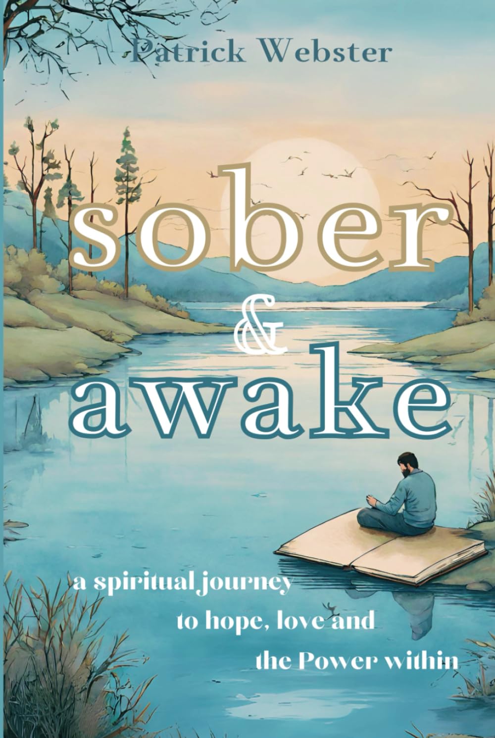 Sober and Awake: a spiritual journey to hope, love and the Power within