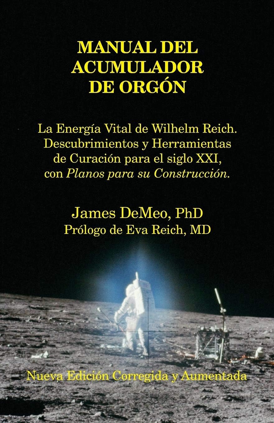 Manual del Acumulador de Orgon: La Energia Vital de Wilhelm Reich, Descubrimientos y Herramientas de Curacion Para El Siglo XXI Con Planos Para Su Con (Spanish Edition)