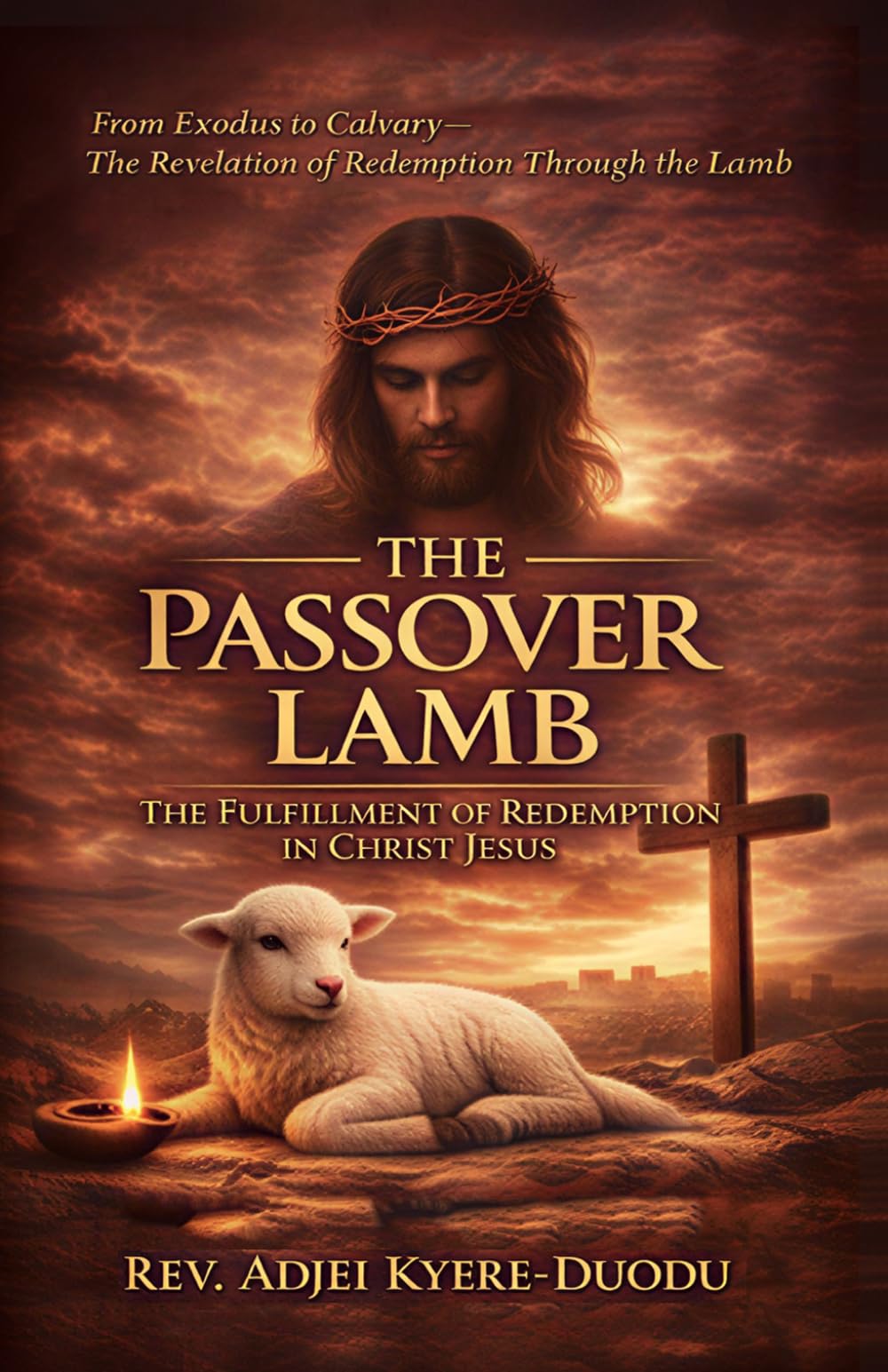 The Passover Lamb: The Fulfillment of Redemption In Christ Jesus