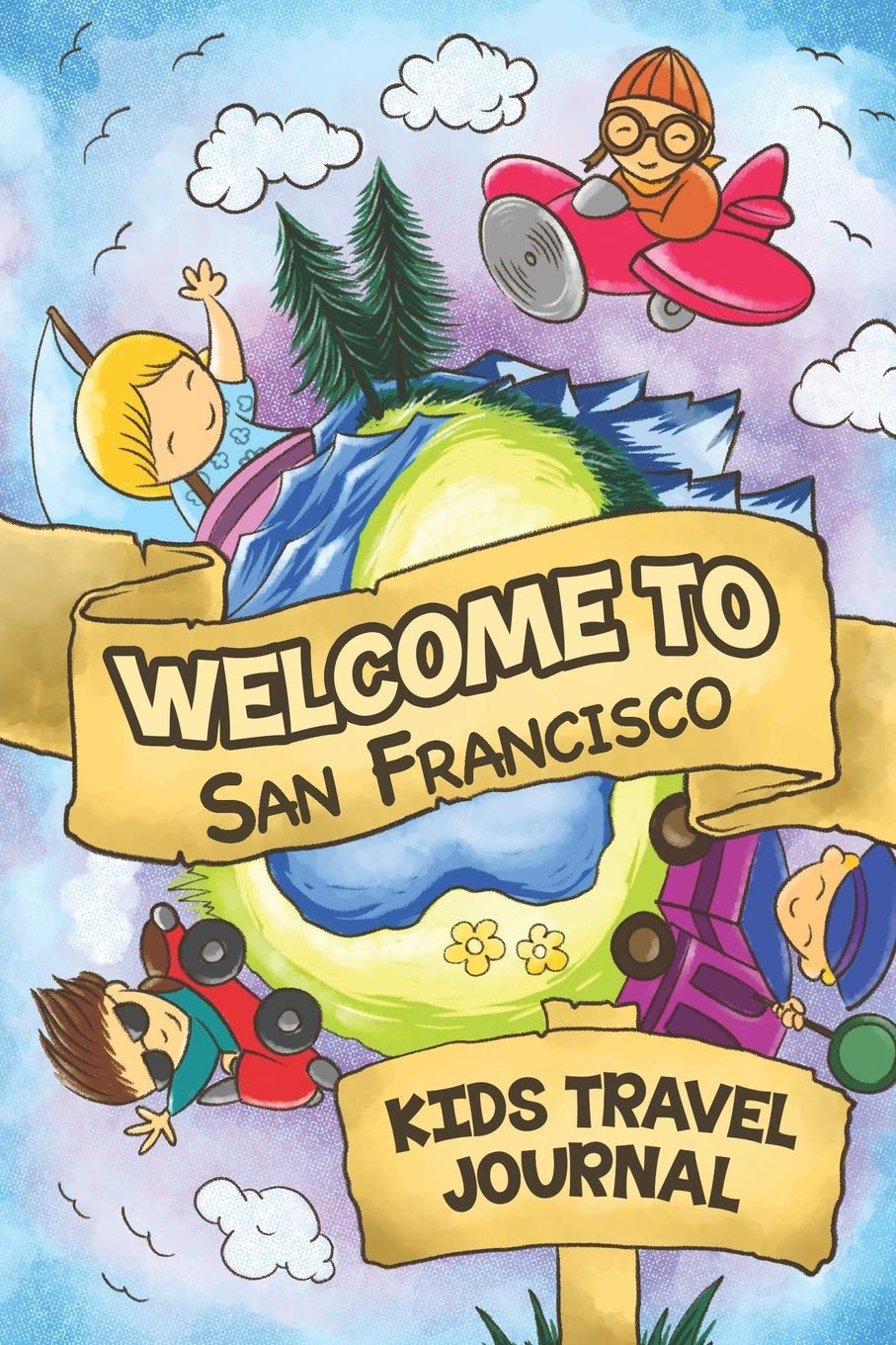 Welcome to San Francisco Kids Travel Journal: 6x9 Children Travel Notebook and Diary I Fill out and Draw I With prompts I Perfect Gift for your child for your holidays in San Francisco (United States)