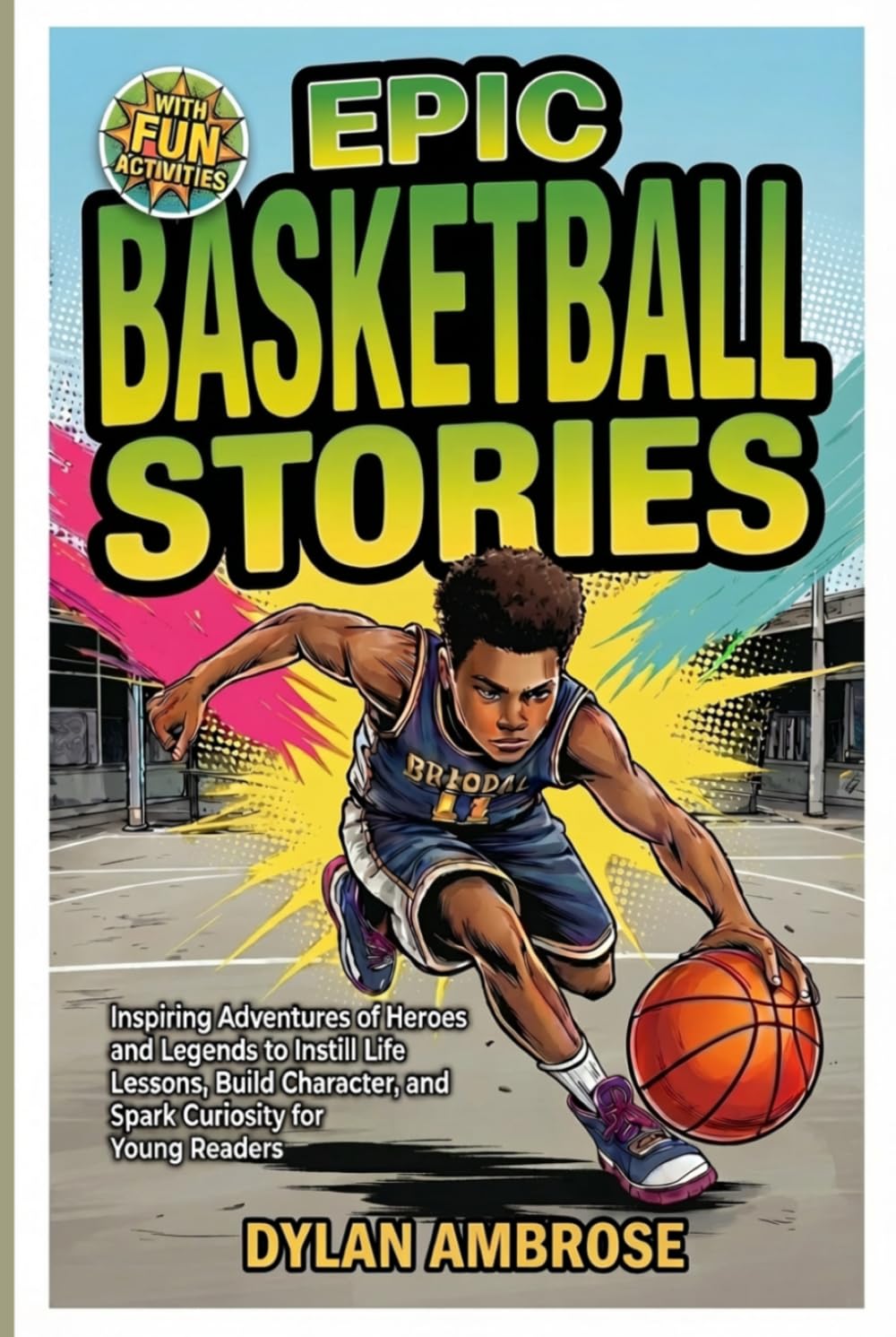 Epic Basketball Stories: Inspiring Adventures of Heroes and Legends to Instill Life Lessons, Build Character, and Spark Curiosity with Fun Activities for Young Readers (Epic Sports Series)