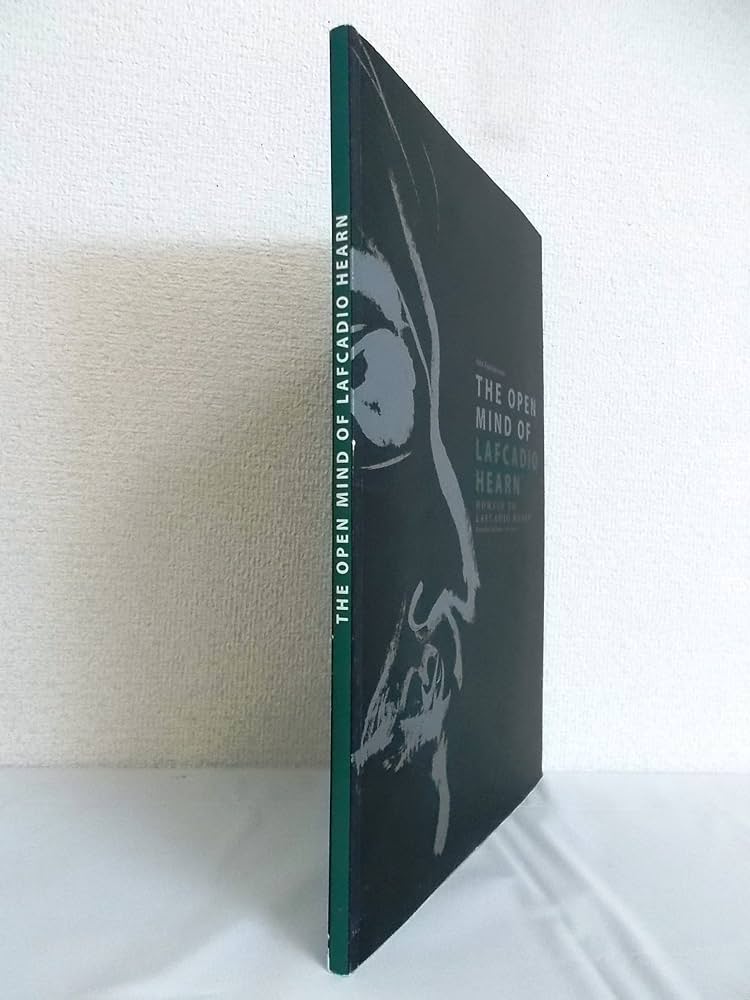 The open mind of Lafcadio Hearn : ラフカディオ・ハーン（小泉