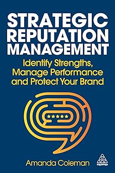Strategic Reputation Management:Identify Strengths, Manage Performance and Protect Your Brand