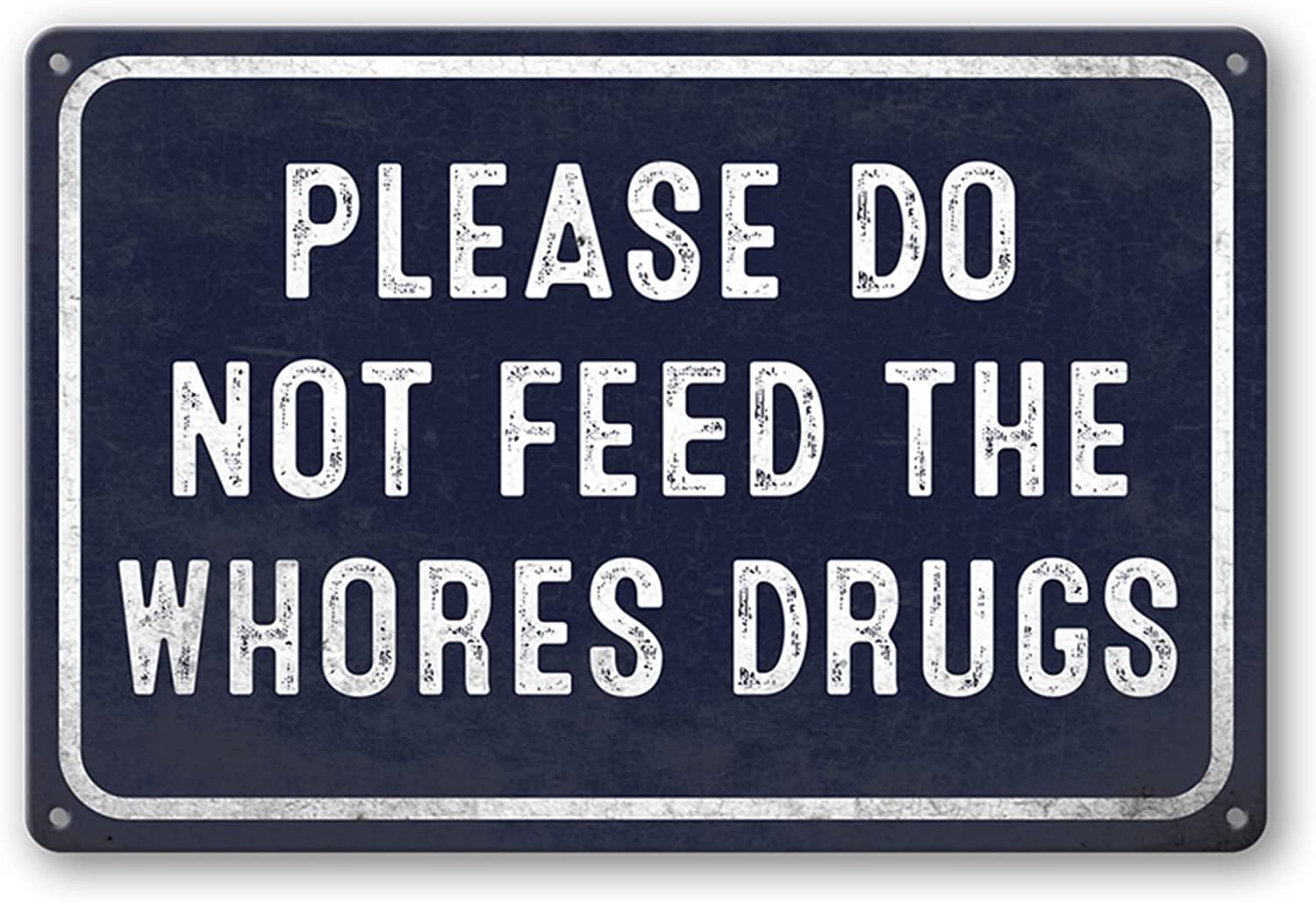 College Dorm Decor, Please Do Not Feed The Whores Drugs Signs Bar Sign Home Bathroom Garage Signs Room Decor Wall Decor Poster Metal Sign 8X12 Inches