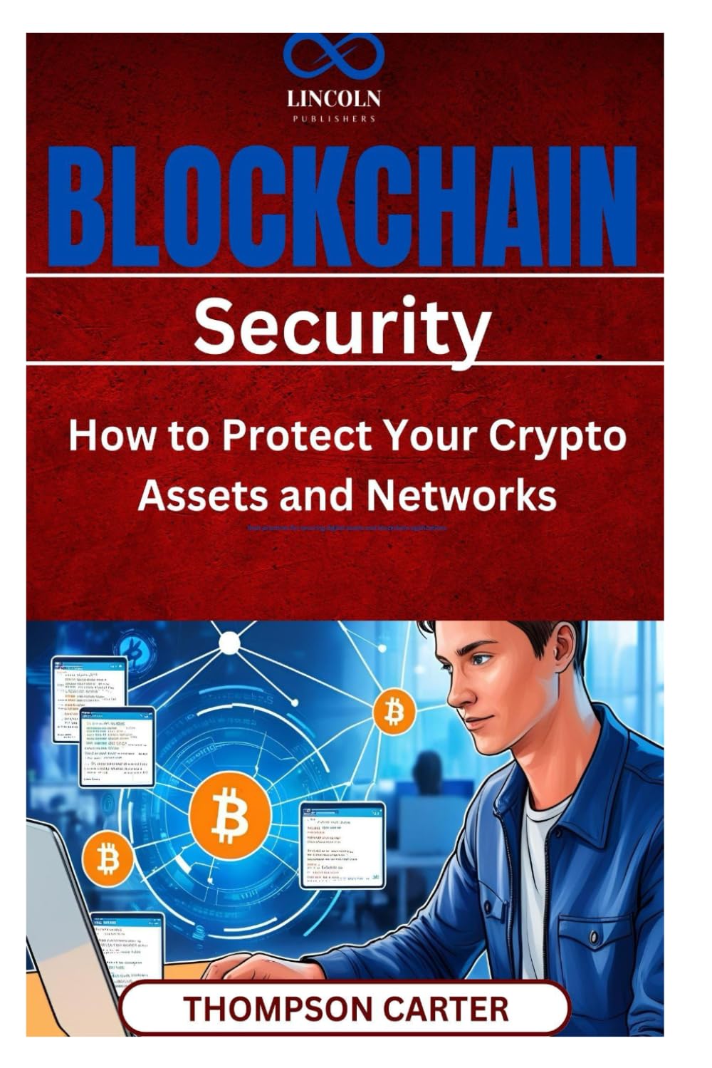 Blockchain Security: How to Protect Your Crypto Assets and Networks Best practices for securing digital assets and blockchain applications