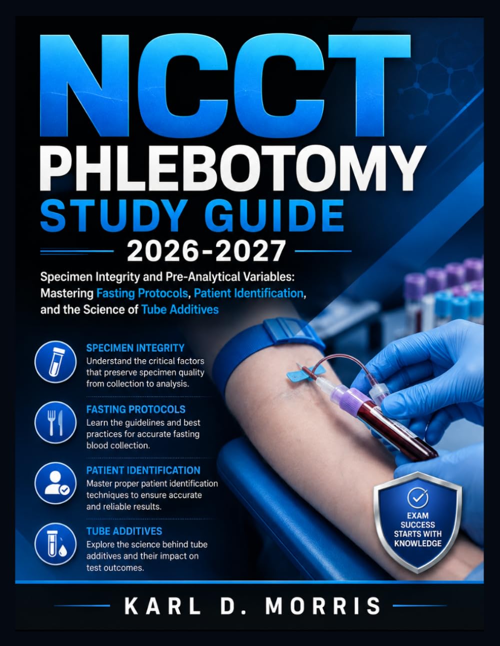 NCCT Phlebotomy Study Guide 2026-2027: Specimen Integrity and Pre-Analytical Variables: Mastering Fasting Protocols, Patient Identification, and the Science of Tube Additives