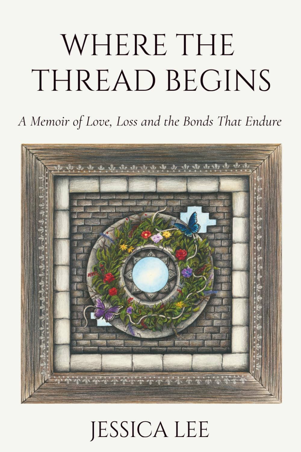 Where the Thread Begins: A Memoir of Love, Loss and the Bonds That Endure