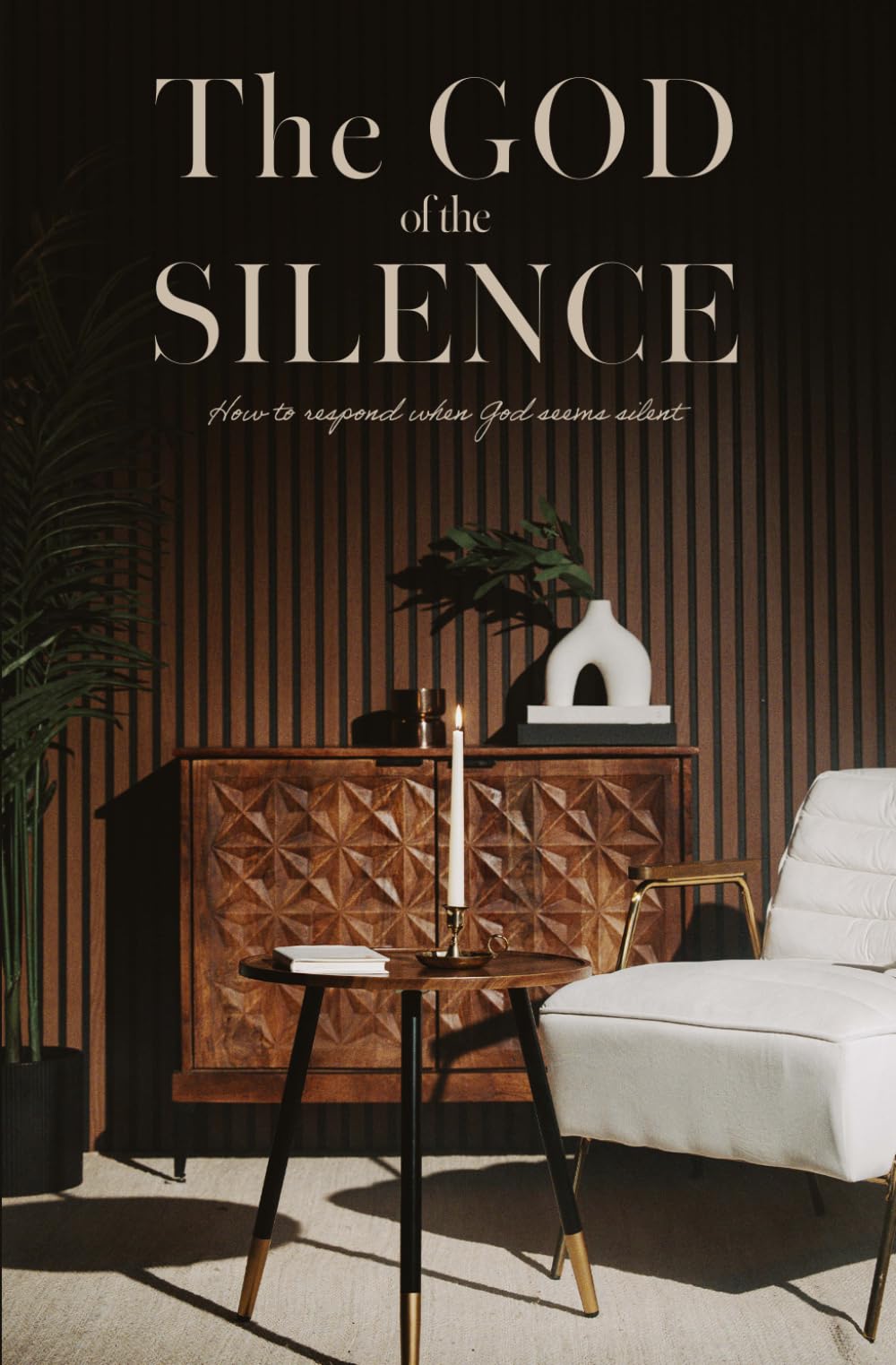 The God of the Silence: How to respond when God seems silent