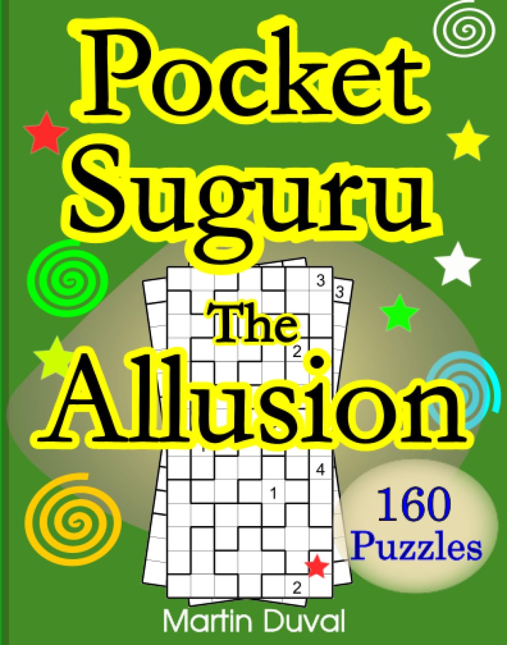 Pocket Suguru : The Allusion: Exciting logic puzzles for adults with160 Suguru puzzles of different sizes