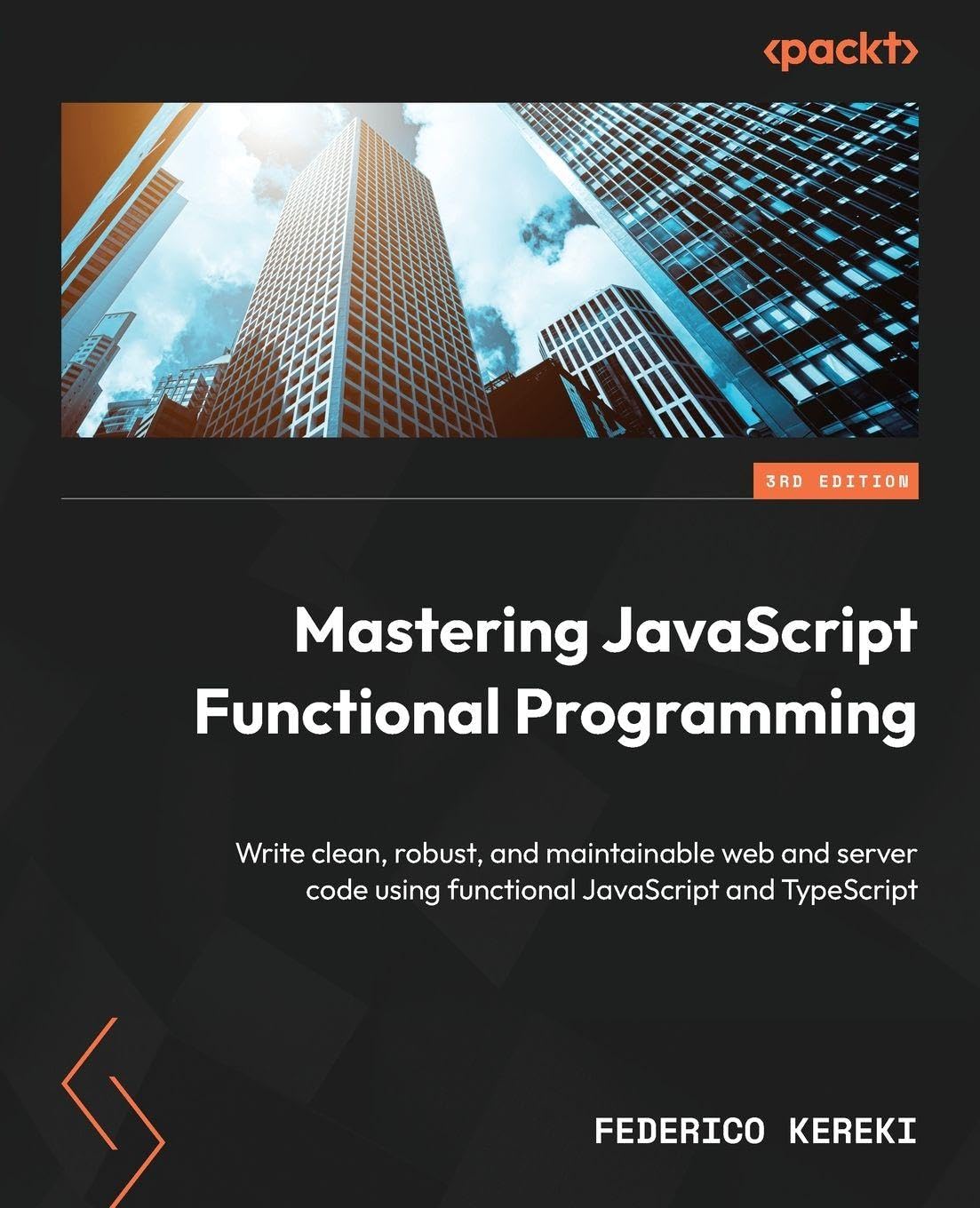 Mastering JavaScript Functional Programming: Write clean, robust, and maintainable web and server code using functional JavaScript and TypeScript