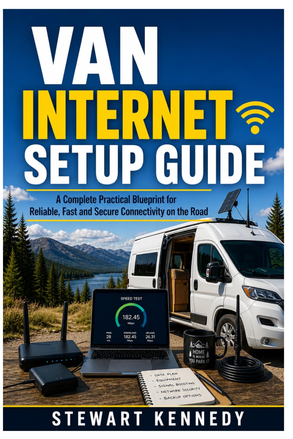 Van Internet Setup Guide: A Complete Practical Blueprint for Reliable, Fast and Secure Connectivity on the Road: 91 (Essential Guides to Crafts and ... and Essential Skills for Everyday Makers)