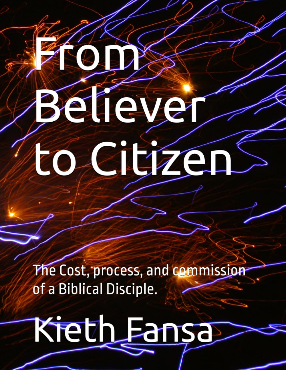 From Believer to Citizen: The Cost, process, and commission of a Biblical Disciple.