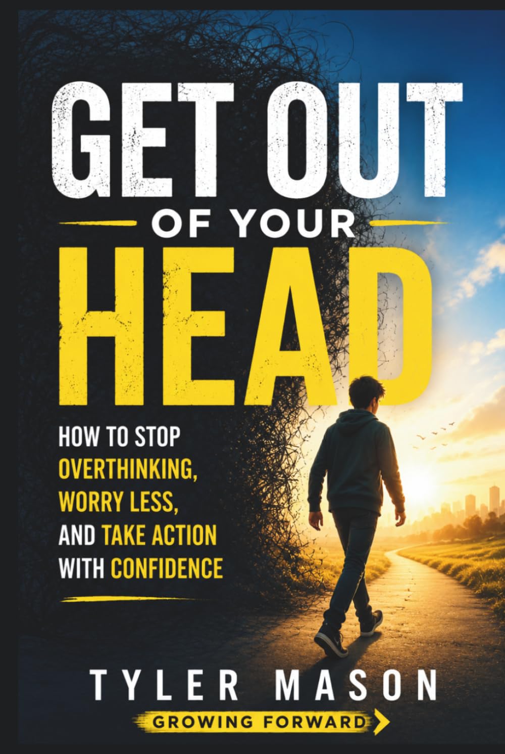 Get Out of Your Head: How to Stop Overthinking, Worry Less, and Take Action with Confidence (Growing Forward)