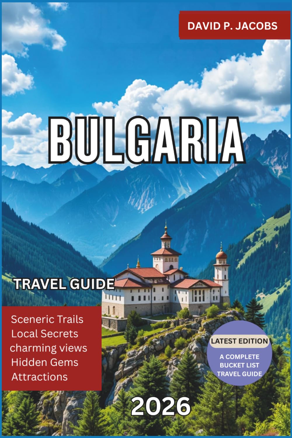 Bulgaria Travel Guide 2026: Ultimate Balkan Travel Guide Featuring Sofia, Plovdiv, Black Sea Beaches, Mountain Retreats, Historic Sites and Affordable Travel Tips