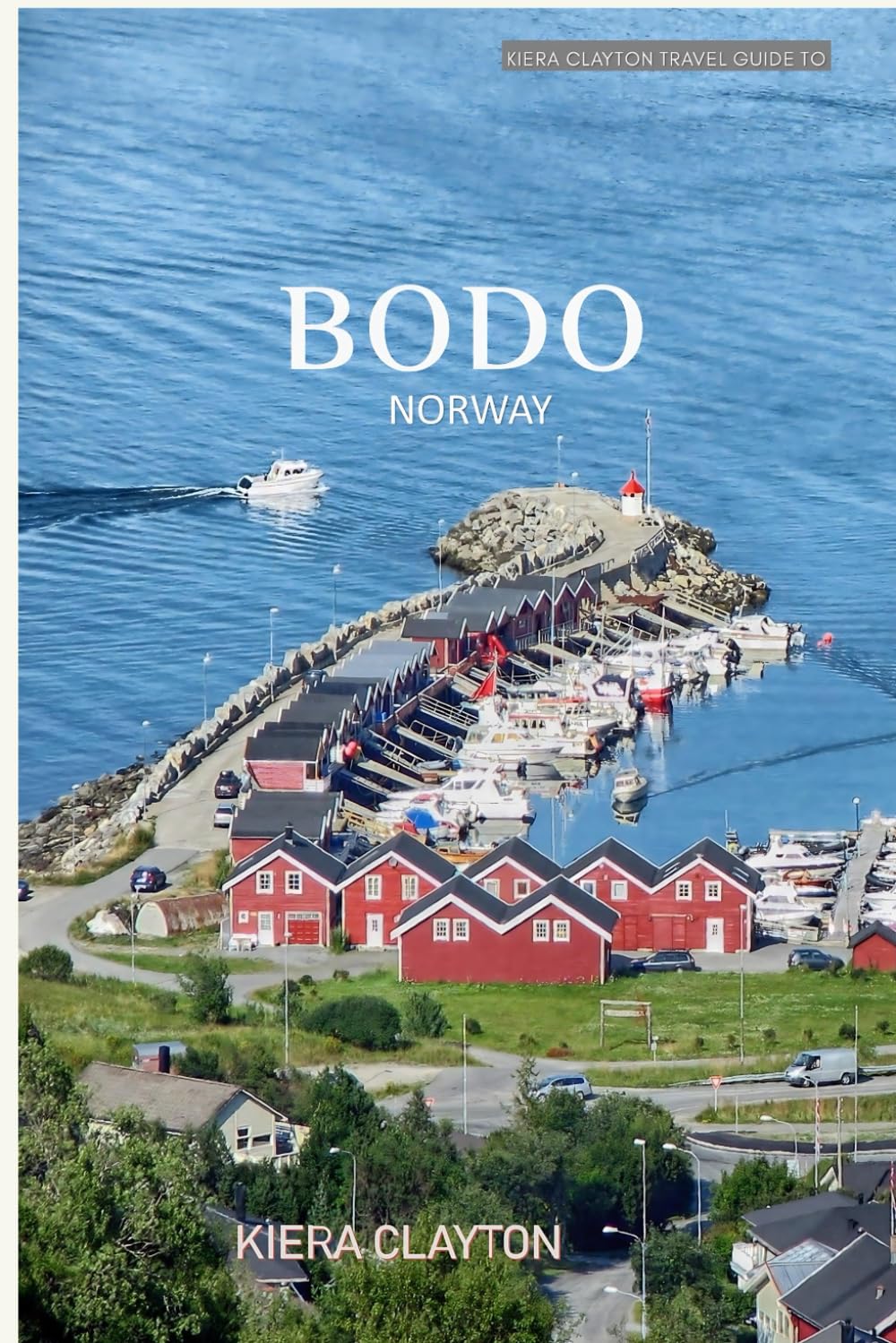 Kiera Clayton Travel Guide To Bodo, Norway: Your essential companion for an extraordinary journey