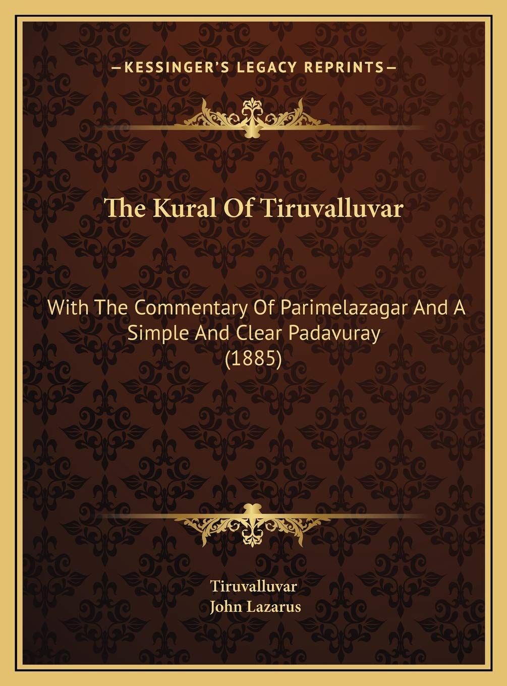 The Kural Of Tiruvalluvar: With The Commentary Of Parimelazagar And A Simple And Clear Padavuray (1885)