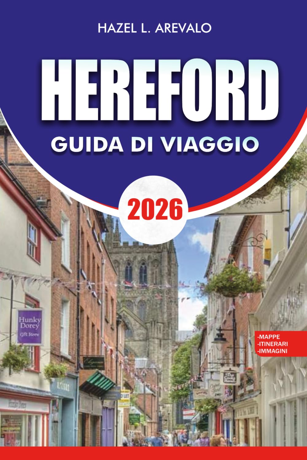 Hereford Guida di viaggio 2026: La guida di viaggio definitiva alle principali attrazioni, avventure panoramiche sul fiume Wye, monumenti storici, ... e pianificazione di vacanze senza stress