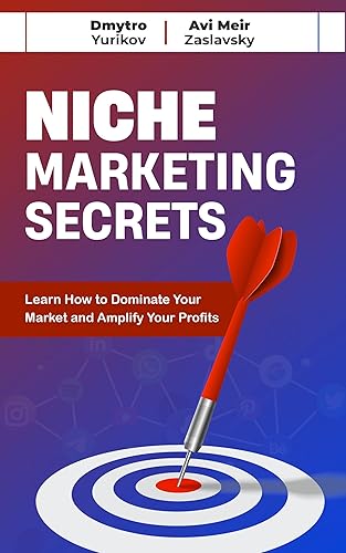 Niche Marketing Secrets: The Only Niche Marketing Book You'll Ever