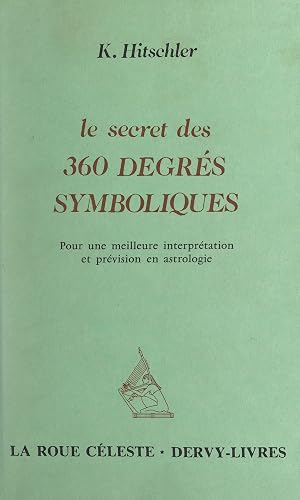 Le secret des 360 degrés symboliques: Pour une meilleure interprétation et prévision en astrologie