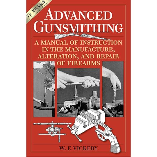 Advanced Gunsmithing: A Manual of Instruction in the Manufacture, Alteration, and Repair of Firearms (75th Anniversary Edition)