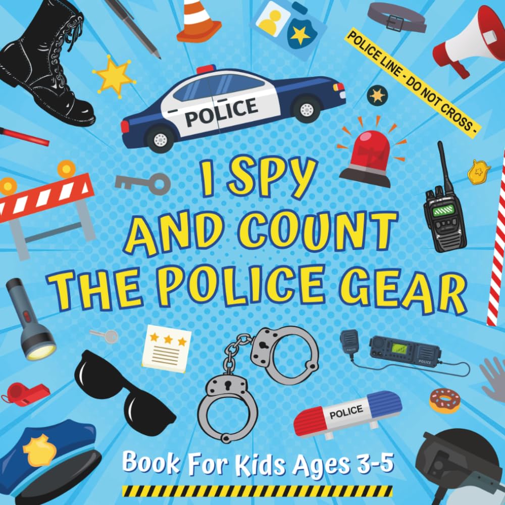 I Spy And Count The Police Gear Book For Kids Ages 3-5: Guessing Game About Numbers And Equipment Of Law Enforcement Officers | Picture Puzzles With A ... | Counting Activities For Preschoolers