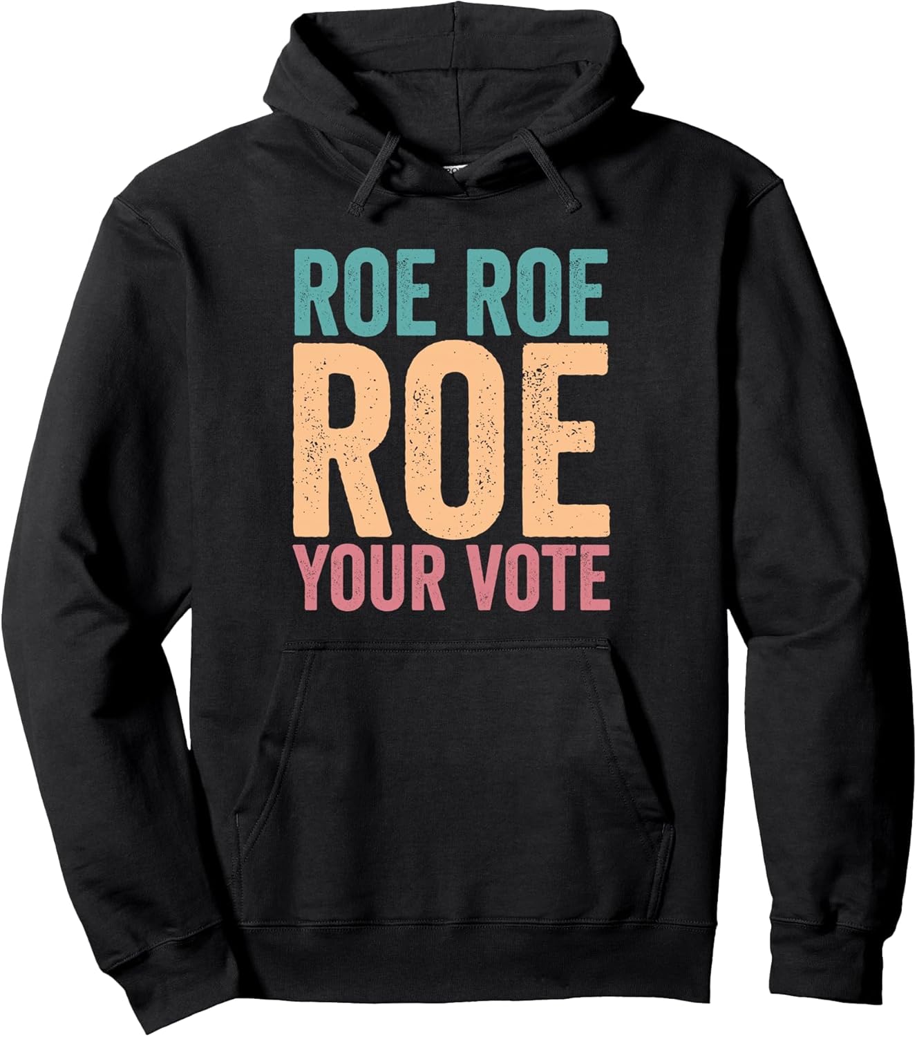 Roe Roe Roe Your Vote Pullover Hoodie