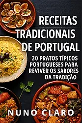 Receitas Tradicionais de Portugal: 20 Pratos Típicos Portugueses para Reviver os Sabores da Tradição (Receitas e Sabores do Mundo) (Portuguese Edition)