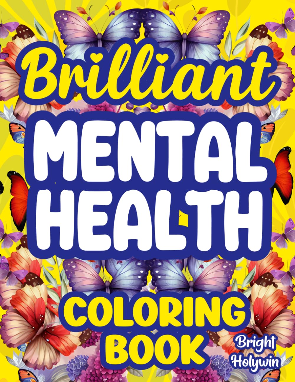 Brilliant Mental Health: Coloring Book for Adults | Anxiety Therapy, Stress Relief, Mindfulness, Positive Quotes, Healing, Relaxation, Inspiration, Calming Self-Care, Motivation & Affirmations