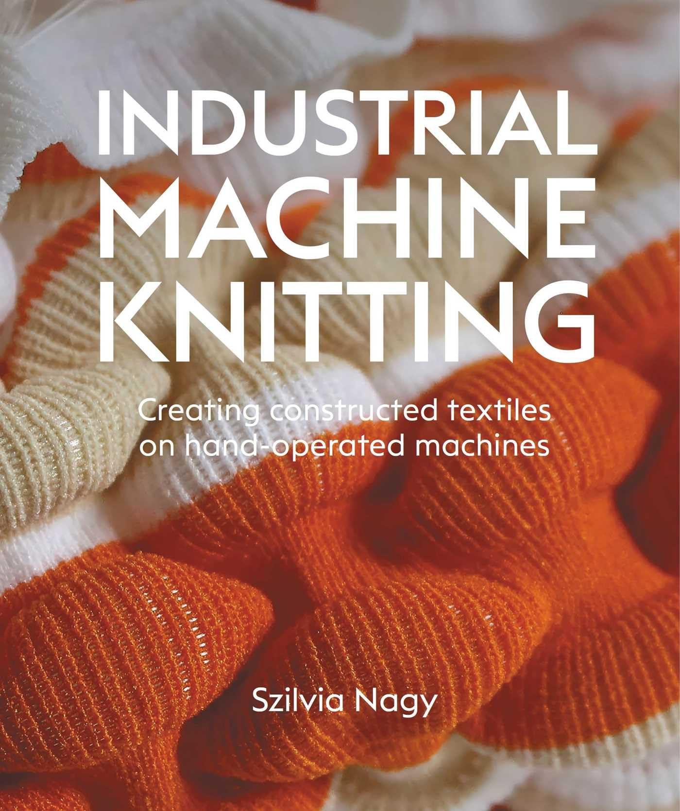 Industrial Machine Knitting by Szilvia Nagy - 9780719846069