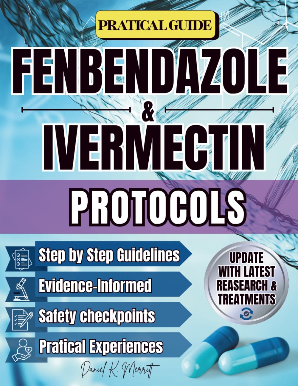 FENBENDAZOLE & IVERMECTIN PROTOCOLS: A Comprehensive, Research-Based Guide to Fenbendazole & Ivermectin Protocols. Real-World Frameworks, Updated Studies, Dosage References, and Patient Tools for Saf